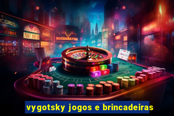 vygotsky jogos e brincadeiras